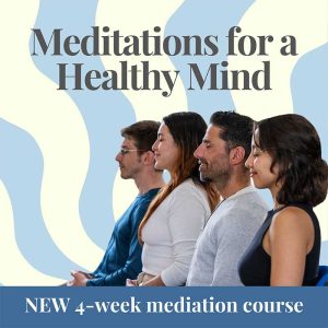 Meditations for a Healthy Mind ~ Meditation Course